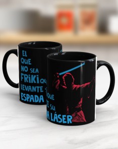 TAZA FRIKI -EL QUE NO SEA FRIKI QUE LEVANTE SU ESPADA LASER