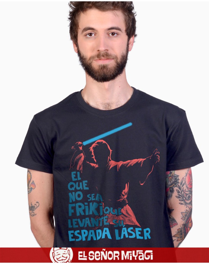 CAMISETA FRIKI UNISEX -EL QUE NO SEA FRIKI QUE LEVANTE SU ESPADA LASER