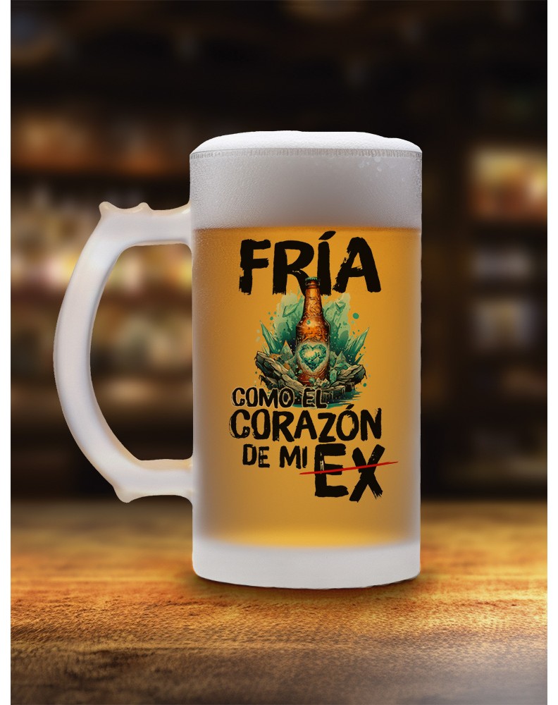 JARRA PARA CERVEZA DE CRISTAL ESMERILADO FRIA COMO EL CORAZON DE MI EX